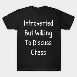 Introverted But Willing To Discuss Chess T-Shirt